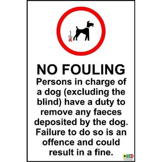 Picture of No Fouling Persons In Charge Of A Dog (Excluding The Blind) Have A Duty To Remove Any Faeces Deposited By The Dog Failure To Do So Is An Offence And Could Result In A Fine Safety Sign