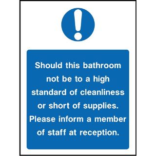 Picture of "Should This Bathroom Not Be To A High Standard Of Cleanliness Or Short Of Supplies. Please Inform A Member Of Staff At Reception" Sign 