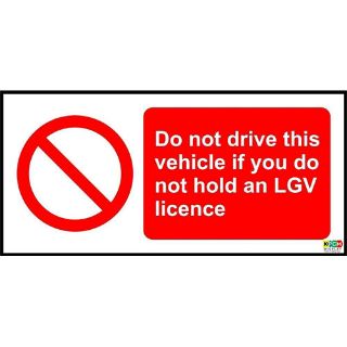 Picture of Do Not Drive This Vehicle If You Do Not Hold An Lgv Licence Vehicle Safety Sign