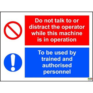 Picture of Multi-Purpose Signs Do Not Talk To Or Distract The Operator While This Machine Is In Operation To Be Used By Trained And Authorised Personnel General Safety Sign