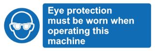 Picture of Eye Protection Must Be Worn When Operating This Machine Safety Sign