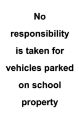 Picture of No Responsibility Is Taken For Vehicles Parked On School Property Sign 