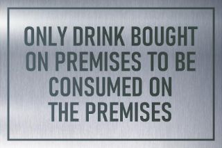 Picture of Only drink bought on premises to be consumed on the premises, brushed aluminium effect sign - 1mm flexible Plastic sign (200mm x 150mm)